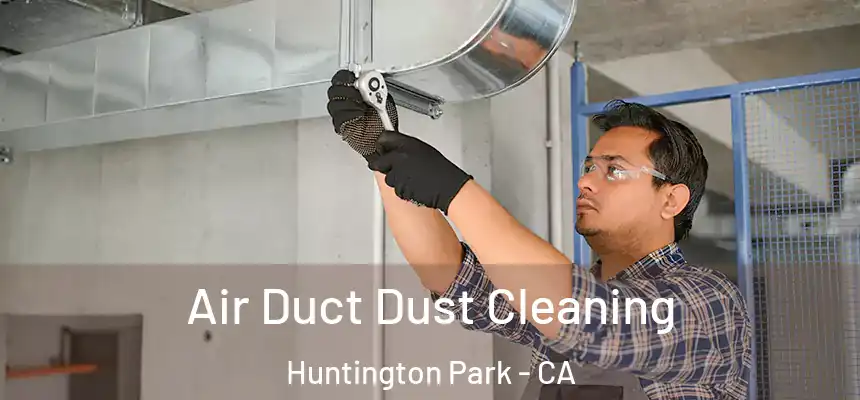 Air Duct Dust Cleaning Huntington Park - CA