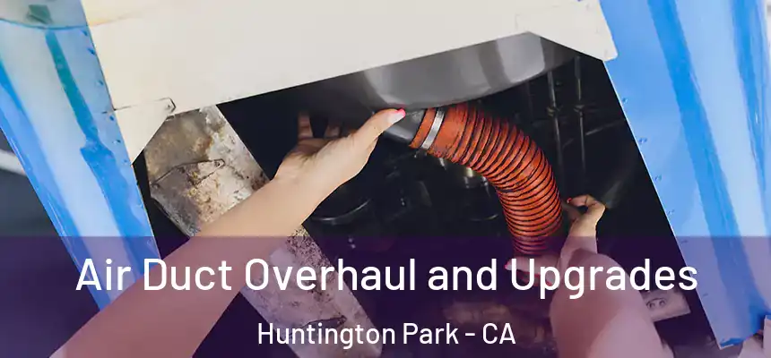  Air Duct Overhaul and Upgrades Huntington Park - CA
