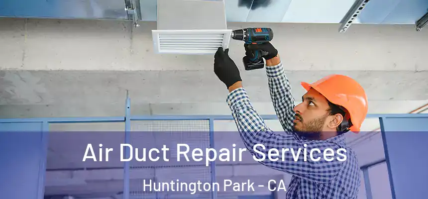  Air Duct Repair Services Huntington Park - CA