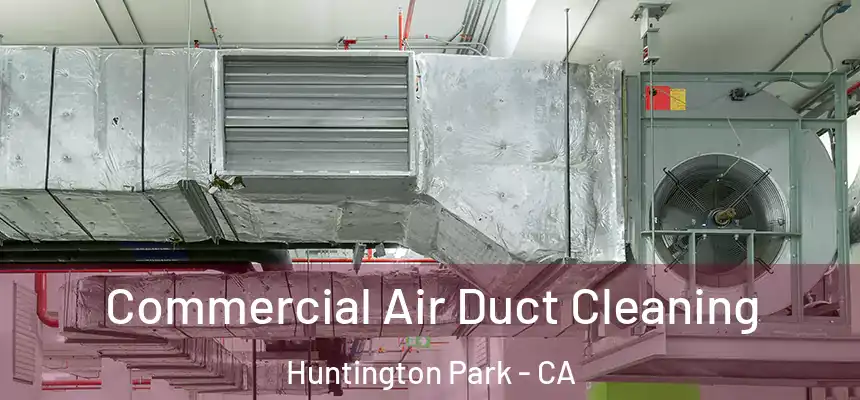  Commercial Air Duct Cleaning Huntington Park - CA