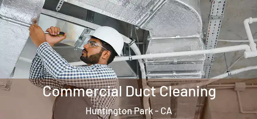  Commercial Duct Cleaning Huntington Park - CA