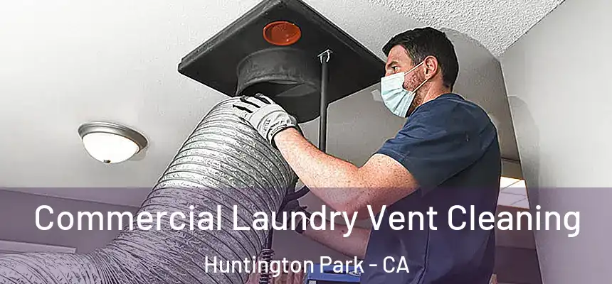 Commercial Laundry Vent Cleaning Huntington Park - CA