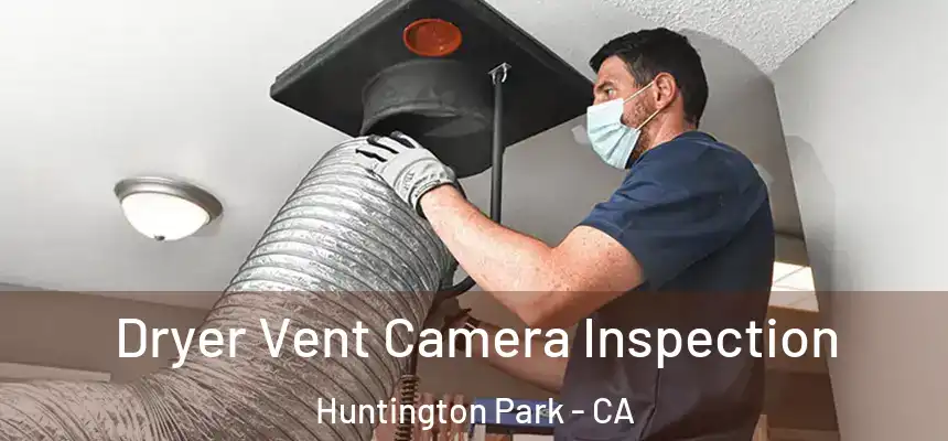  Dryer Vent Camera Inspection Huntington Park - CA