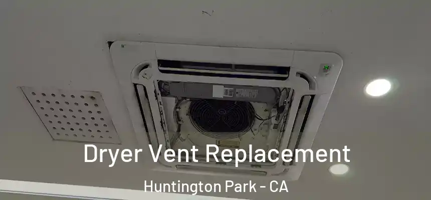  Dryer Vent Replacement Huntington Park - CA