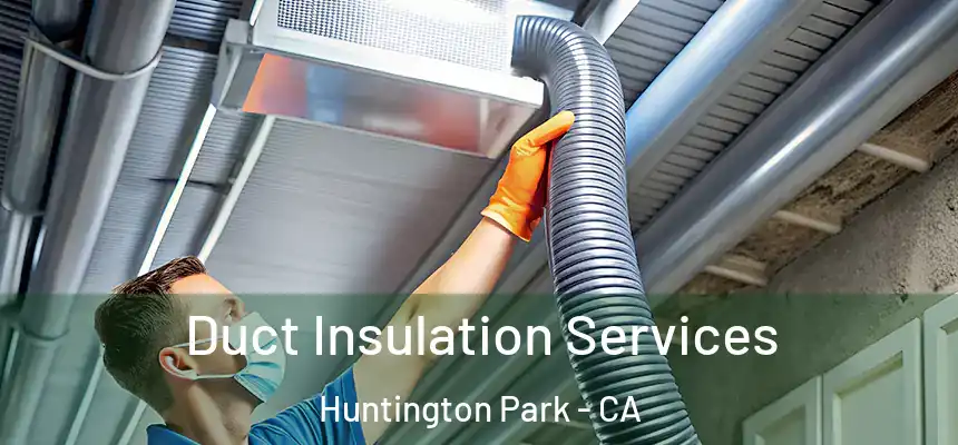  Duct Insulation Services Huntington Park - CA