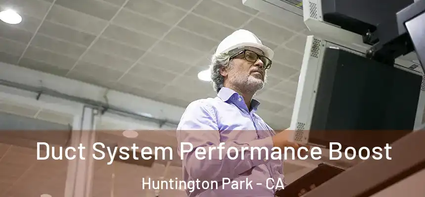 Duct System Performance Boost Huntington Park - CA