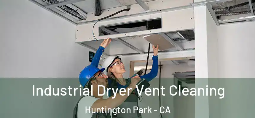  Industrial Dryer Vent Cleaning Huntington Park - CA