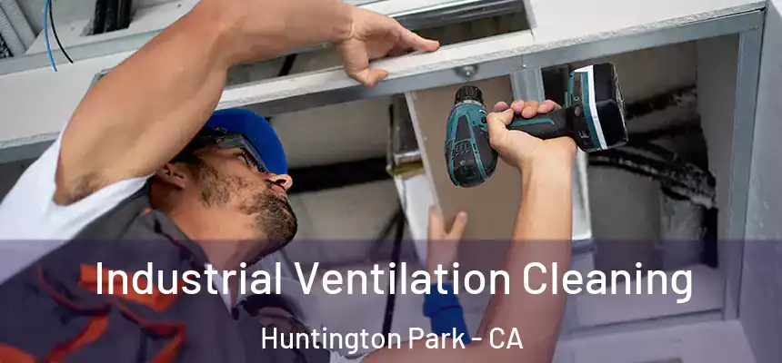 Industrial Ventilation Cleaning Huntington Park - CA