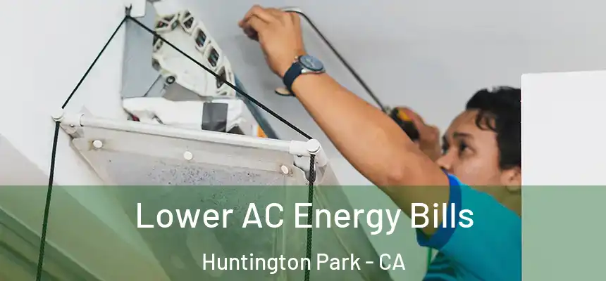  Lower AC Energy Bills Huntington Park - CA