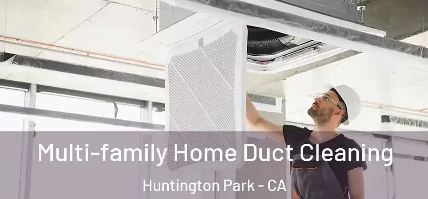  Multi-family Home Duct Cleaning Huntington Park - CA