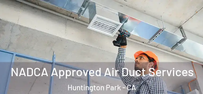 NADCA Approved Air Duct Services Huntington Park - CA