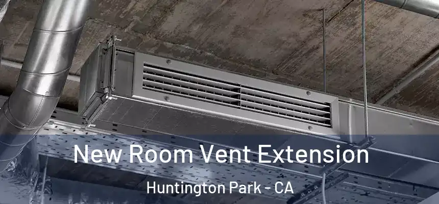  New Room Vent Extension Huntington Park - CA