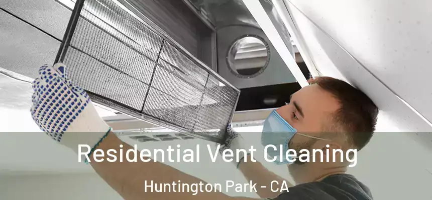 Residential Vent Cleaning Huntington Park - CA