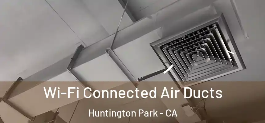 Wi-Fi Connected Air Ducts Huntington Park - CA